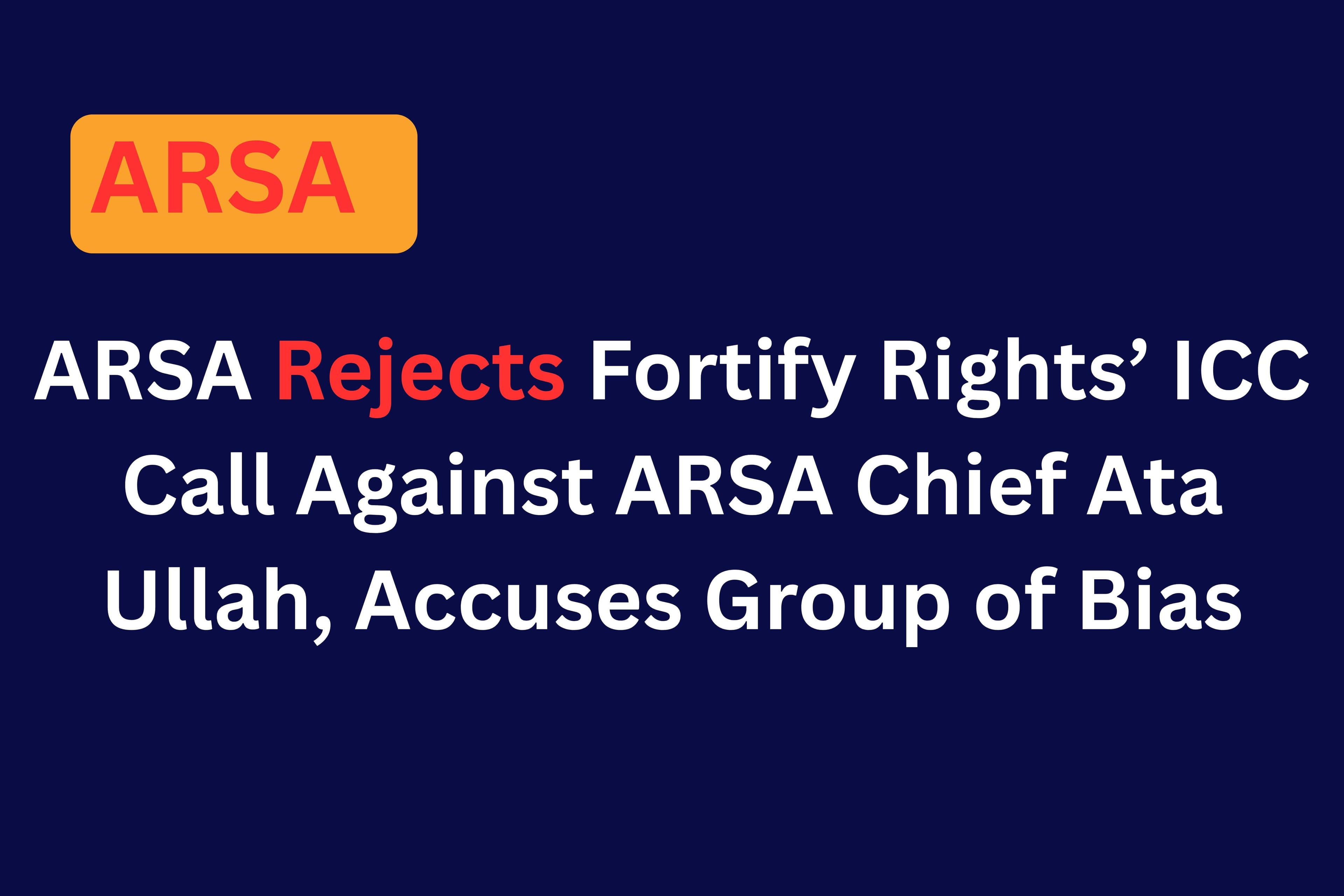 ARSA Rejects Fortify Rightsโ ICC Call Against ARSA Chief Ata Ullah, Accuses Group of Bias